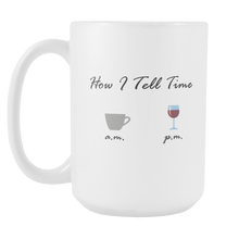 How I Tell Time Coffee a.m. and Wine p.m. Funny Coffee Mug