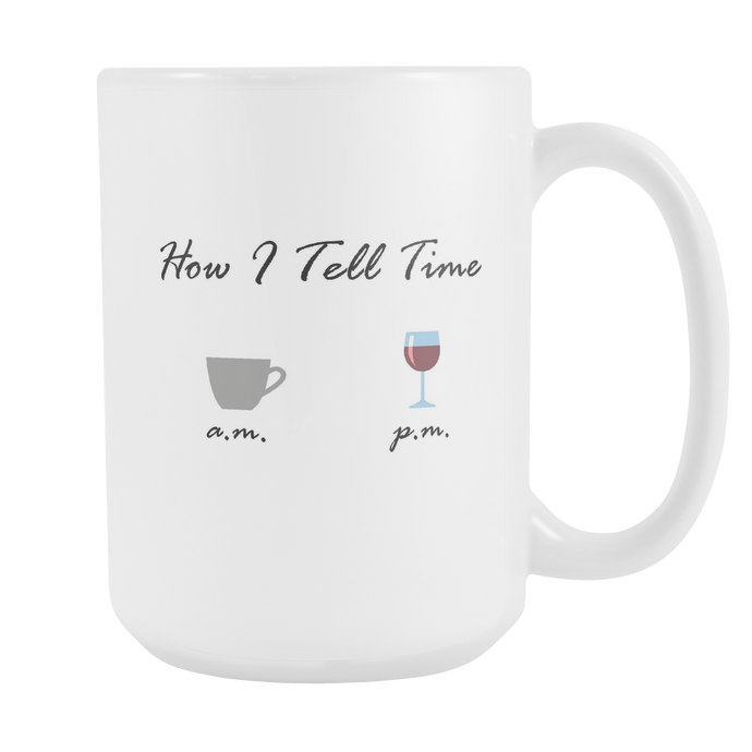How I Tell Time Coffee a.m. and Wine p.m. Funny Coffee Mug