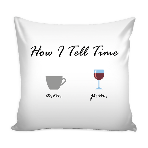 How I Tell Time Coffee a.m. Wine p.m. pillow cover