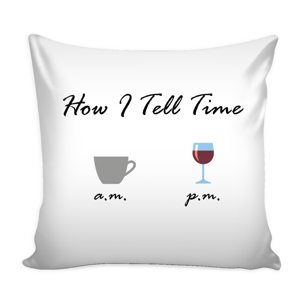 How I Tell Time Coffee a.m. Wine p.m. pillow cover